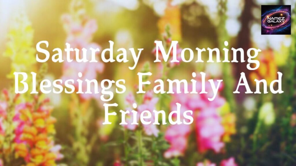Beautiful Saturday Blessings for Family and Friends