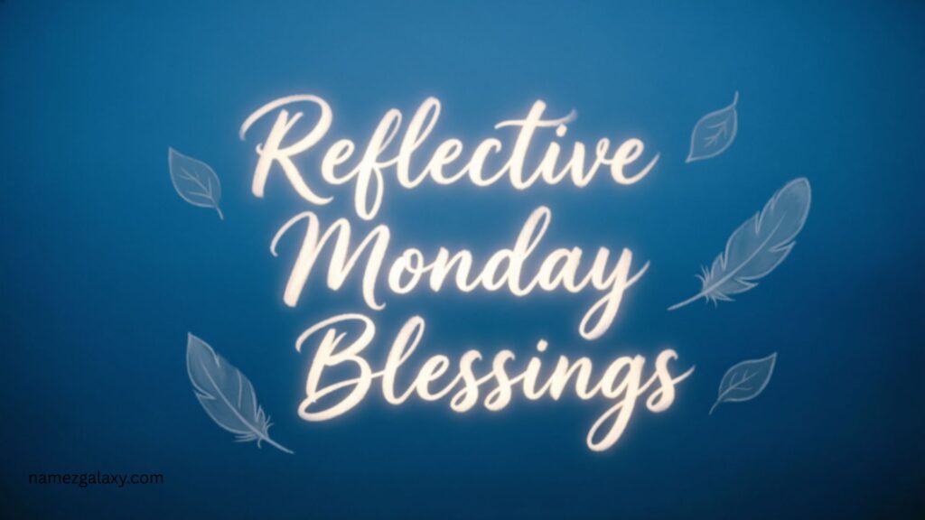Reflective Monday Blessings