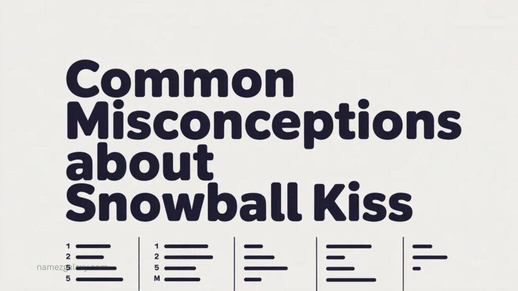 Common Misconceptions About Snowball Kiss