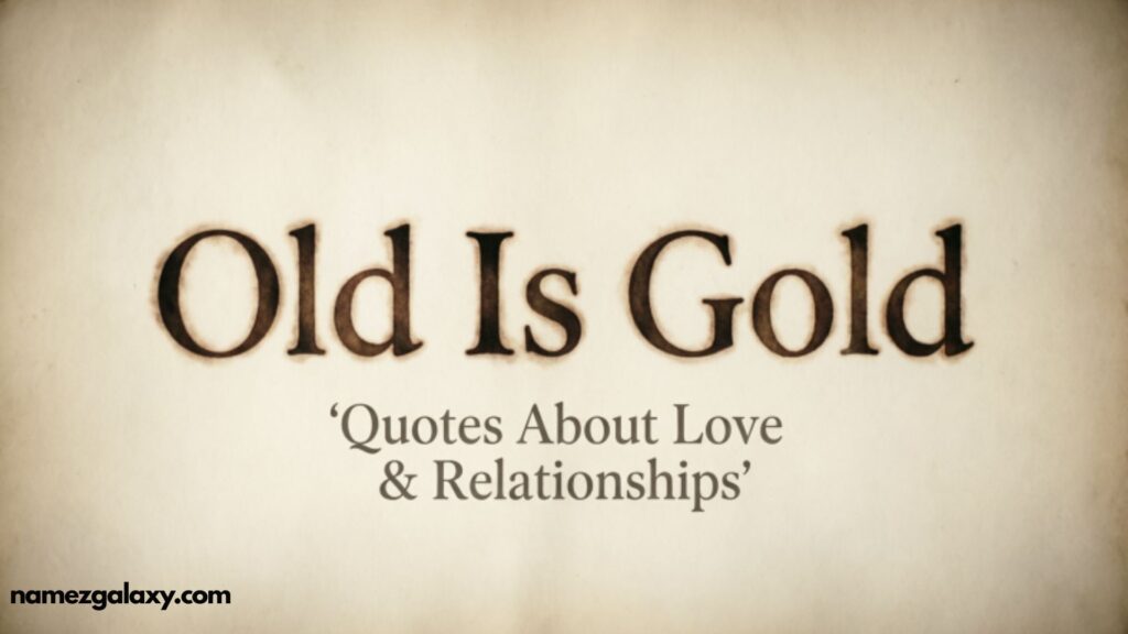 Old Is Gold Quotes About Love & Relationships