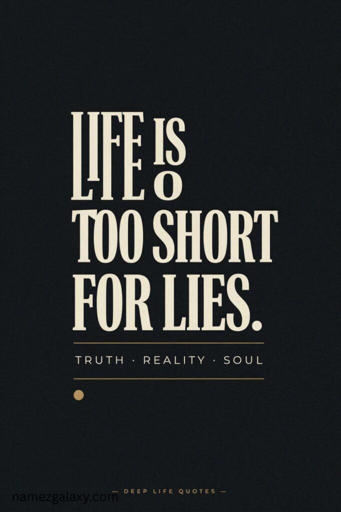 Deep Life Is Too Short Quotes About Reality and Truth