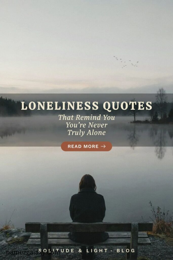 Loneliness Quotes That Remind You You're Never Truly Alone