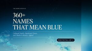 360+ Names That Mean Blue Cultural Depth, Emotional Power, and Modern Identity Appeal