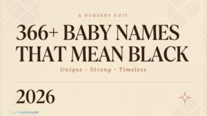 366+ Baby Names That Mean Black (Unique, Strong, and Timeless) In 2026